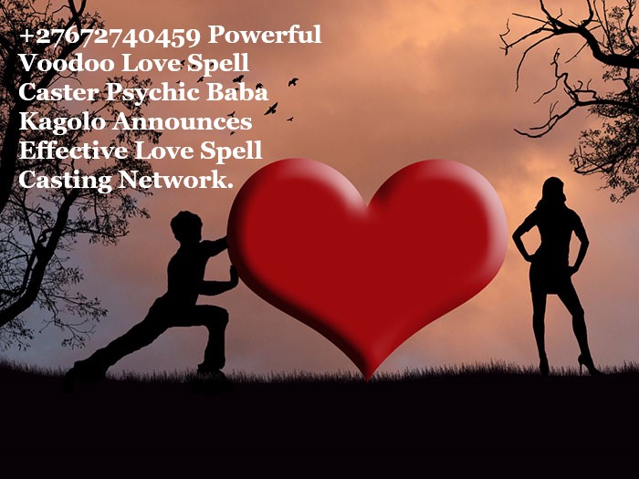 +27672740459 Powerful Voodoo Love Spell Caster Psychic Baba Kagolo Announces Effective Love Spell Casting Network..jpg